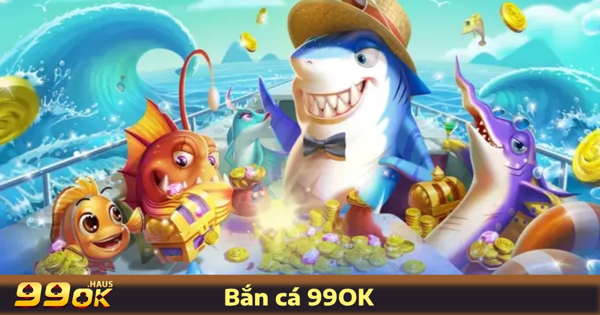 Vì Sao Game Bắn Cá 99OK Được Yêu Thích?