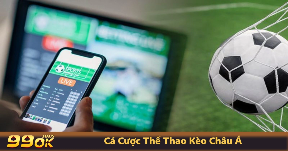 Các loại kèo Châu Á phổ biến tại 99OK