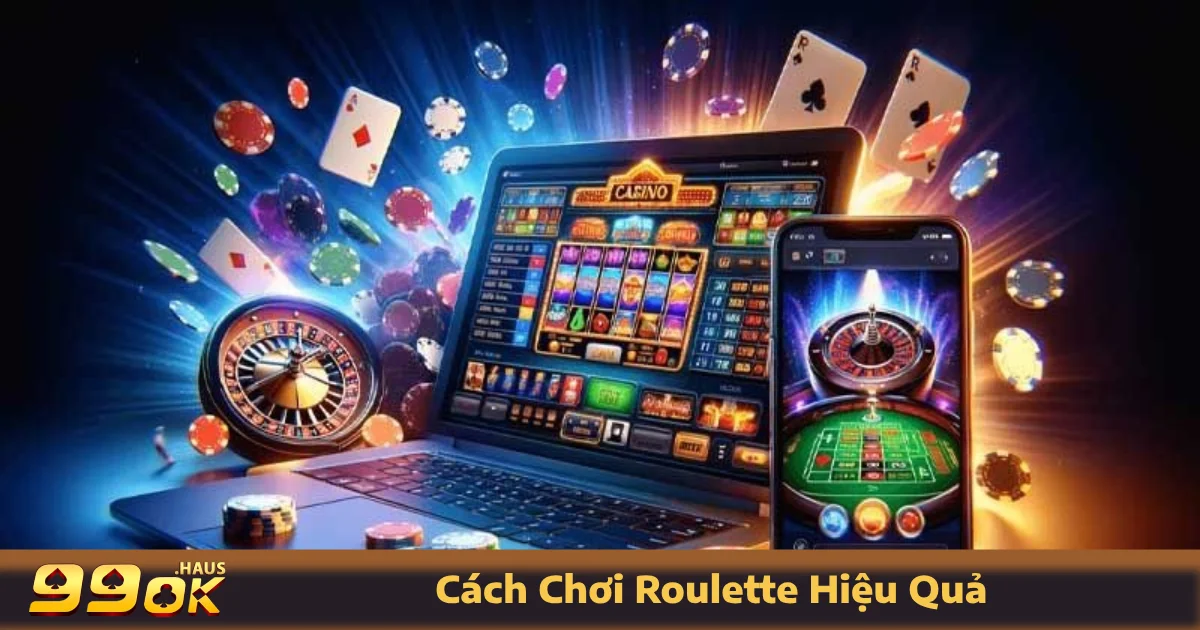 Cách đặt cược trong cách chơi Roulette hiệu quả tại 99OK